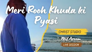 Meri Rooh Khuda Ki Pyasi | Masihi Geet | Original Worship Song by Anil Kant | Live Cover Atif Azeem