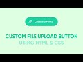 Custom File Upload Button using HTML & CSS