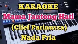 MAMA JANTONG HATI(Karaoke) - Clief Parinussa - Nada Pria