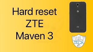 How to hard reset zte maven 3/z835 | DT DailyTech