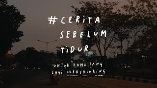 Untuk Kamu Yang Lagi Overthinking - CERITA SEBELUM TIDUR Eps. 4