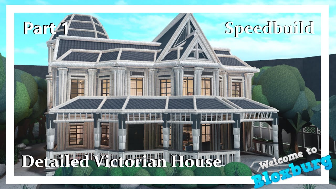 Detailed Victorian House Speedbuild Part 1 Welcome To Bloxburg