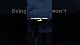 Being lonely doesn’t mean,#love #lovestatus #facts #quotes #viral #trending #life #shorts#shortvideo