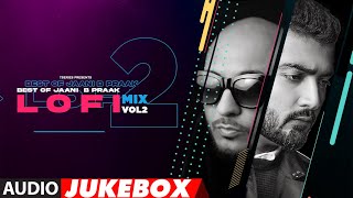 Best of Jaani B Praak LoFi Mix Vol.2 (Audio Jukebox)DJ Moody | B Praak | Jaani | Lo-Fi Mix Hit Songs