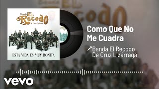 Banda El Recodo De Cruz Lizárraga - Como Que No Me Cuadra (Audio)