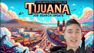 ONE MONTH IN TIJUANA - JOB SEARCH UPDATE - GRINGO ASIÁTICO