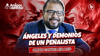 ÁNGELES y DEMONIOS de un PENALISTA ft Omar Candia | #AmigosConDerecho #ACD