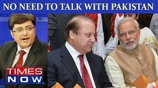 No Need Of Talks With Pakistan | Use Indian Army