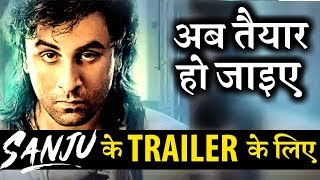 Get Ready for Ranbir Kapoor’s SANJU Trailer