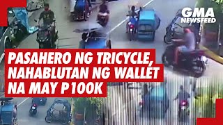 Pasahero ng tricycle, nahablutan ng wallet na may lamang P100K | GMA News Feed