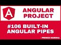 106. Angular Project Tutorial - Built-in Angular Pipes