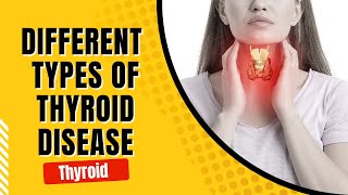 Different Types of Thyroid Disease - Hypothyroidism, Hyperthyroidism, Non-thyroidal illness