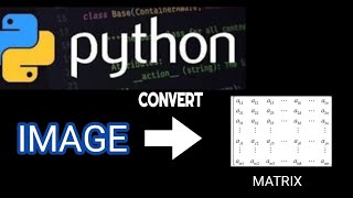 Display and convert image to matrix in Python | Python Image processing tutorials