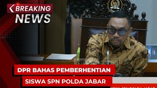 BREAKING NEWS - Rapat Komisi III DPR Bahas Pemberhentian Siswa SPN Polda Jawa Barat