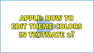 Apple: How to edit theme colors in TextMate 2? (2 Solutions!!)