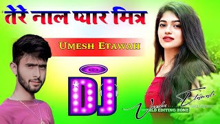 Tere Naal Pyar Mitra Dj Umesh Etawah 💞 Trending Dj Song 💗 Sad Viral Song 💗 Dj Umesh Etawah
