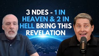 3 NDEs - 1 in Heaven \u0026 2 in Hell Bring This Revelation