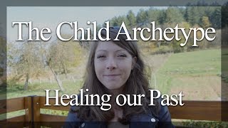 The Child Archetype - Healing our Past