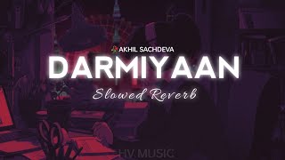 Darmiyaan - Akhil Sachdeva (Slowed+Reverb) HV MUSIC #sad #song #new  #youtube