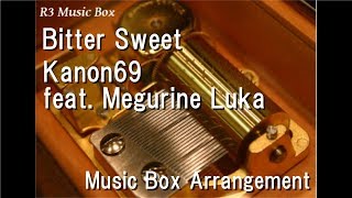 Bitter Sweet/Kanon69 feat. Megurine Luka [Music Box]