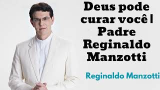 Deus pode curar você  - Reginaldo Manzotti 2024