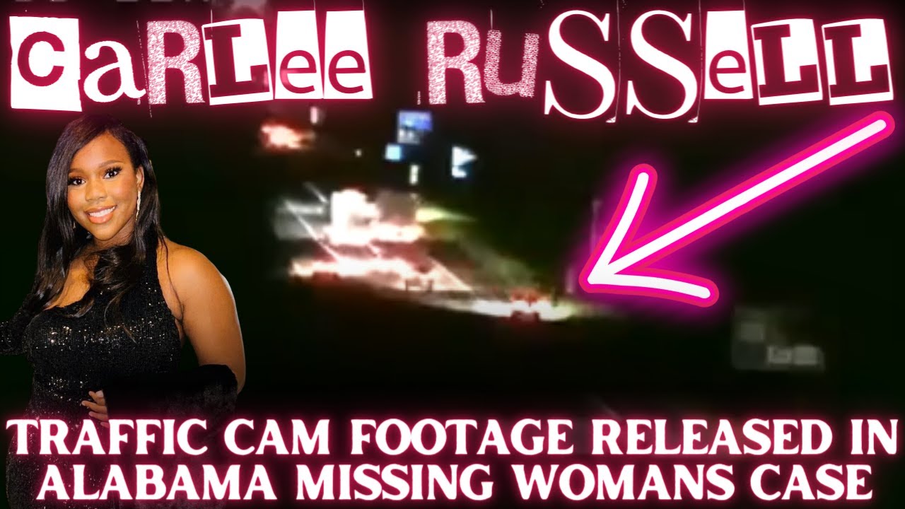 Where Is CARLEE RUSSELL? Traffic Camera Footage RELEASED | Alabama ...