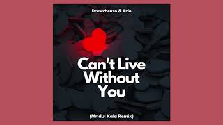 Drewchenzo \u0026 Arco - Can't Live Without You (Mridul Kala Remix)