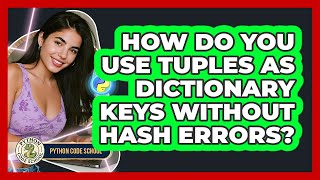 How Do You Use Tuples As Dictionary Keys Without Hash Errors? - Python Code School