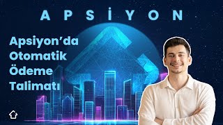 Apsiyon'da Otomatik Ödeme Talimatı Nasıl Verilir?