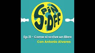 Spin Off - Ep.11 -Come si scrive un libro, feat Antonio Alvares