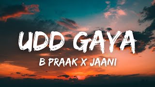 Udd Gaya (Lyrics) - B Praak | Jaani | Gurnam Bhullar | Tania | Lekh | New Punjabi Song 2022