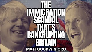 MATT GOODWIN: The Immigration SCANDAL That’s BANKRUPTING Britain