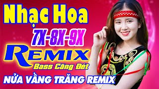 Nửa Vầng Trăng, Em Đừng Đi Remix - Liên Khúc Nhạc Hoa Lời Việt Remix NỔI TIẾNG THỜI 7X 8X 9X
