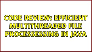 Code Review: Efficient Multithreaded File Processessing in Java