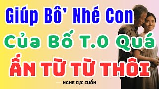 Kể Truyện Đêm Khuya: NỖI LÒNG NÀNG DÂU XA CHỒNG VÀ SỰ QUAN TÂM ÂM THẦM CỦA NGƯỜI BỐ CHỒNG TÂM LÝ