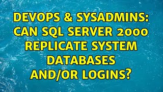 DevOps & SysAdmins: Can SQL Server 2000 replicate system databases and/or logins? (2 Solutions!!)