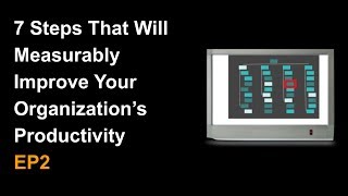 7 Steps That Will Measurably Improve Your Organization's Productivity EP2