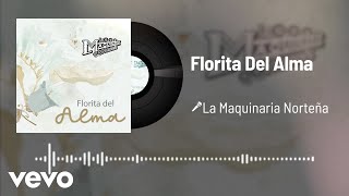 La Maquinaria Norteña - Florita Del Alma (Audio)