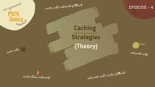PWA Series - EP4 - Caching Strategies (Theory)