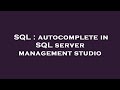 SQL : autocomplete in SQL server management studio