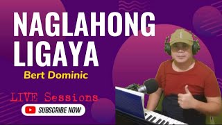 NAGLAHONG LIGAYA | Bert Dominic