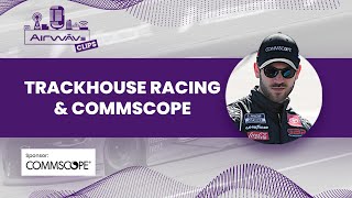 What's it like racing for Trackhouse Racing and where does CommScope Ruckus come into play?