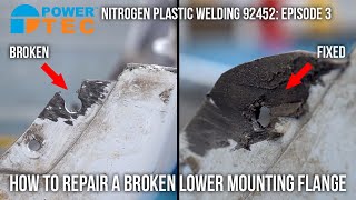 Power-Tec Nitrogen Plastic Welding 92452: Episode 3 — How to repair a broken lower mounting flange