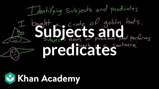 Subjects and predicates | Syntax | Khan Academy