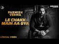 Parmish Verma : Le Chakk Main Aa Gya | Lyricial Video | Desi Crew | Juke Dock