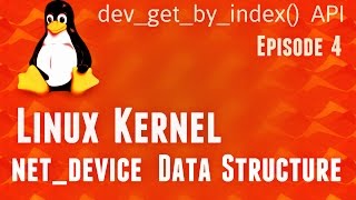Linux Kernel net_device data-structure - dev_get_by_index() API Episode4 #kernel #linux #networking