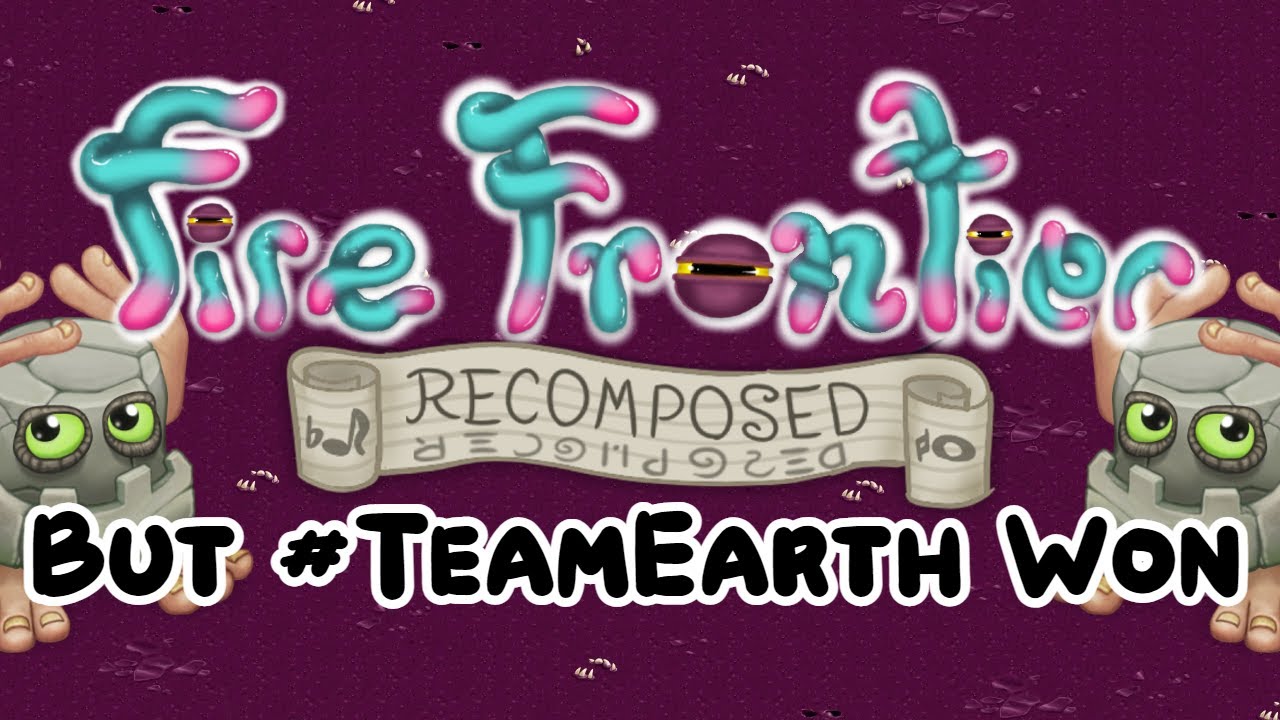 Fire Frontier Recomposed But Teamearth Won Youtube