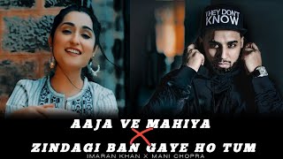 Aaja Ve Mahiya X Zindagi Ban Gaye Ho Tum | Imaran Khan, Mani Chopra #imrankhan #dhadkan #manichopra