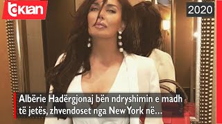 Alberie Hadergjonaj ben ndryshimin e madh te jetes, zhvendoset nga New York ne… |Lajme - News