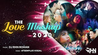 The Love Mashup 2020 - DJ RHN ROHAN | 8TEENPLUS VISUAL | Feel The Love | Latest Bollywood Mashup